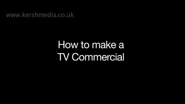 How to make a TV Commercial How to make a TV Commercial